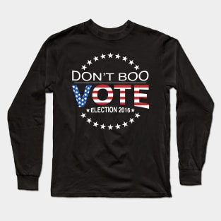 Don't Boo...Vote! Long Sleeve T-Shirt